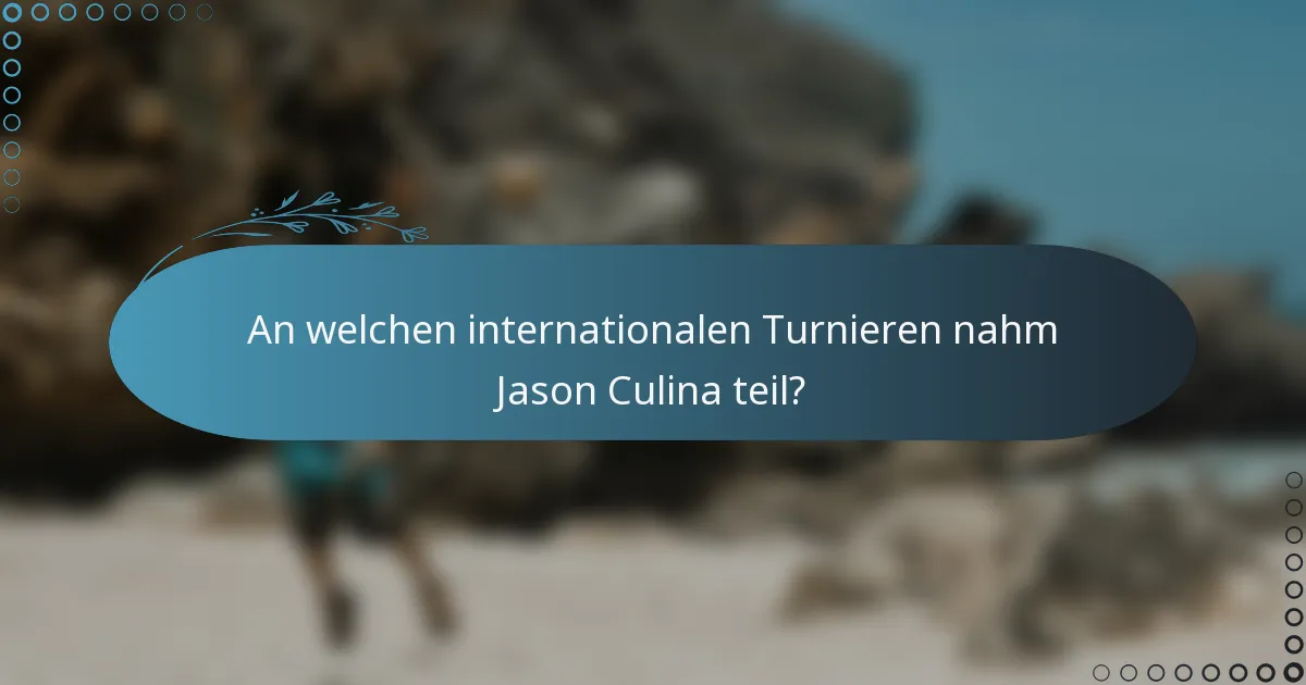 An welchen internationalen Turnieren nahm Jason Culina teil?