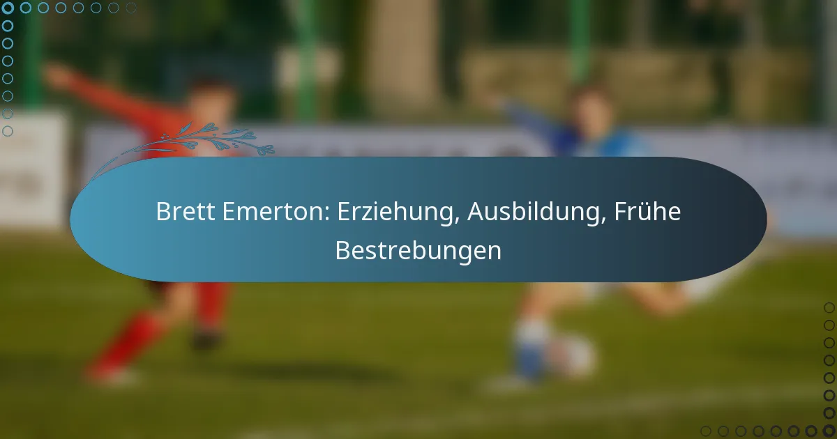 Read more about the article Brett Emerton: Erziehung, Ausbildung, Frühe Bestrebungen