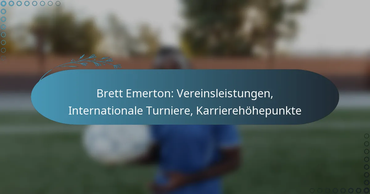 Read more about the article Brett Emerton: Vereinsleistungen, Internationale Turniere, Karrierehöhepunkte