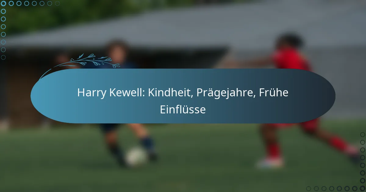 You are currently viewing Harry Kewell: Kindheit, Prägejahre, Frühe Einflüsse