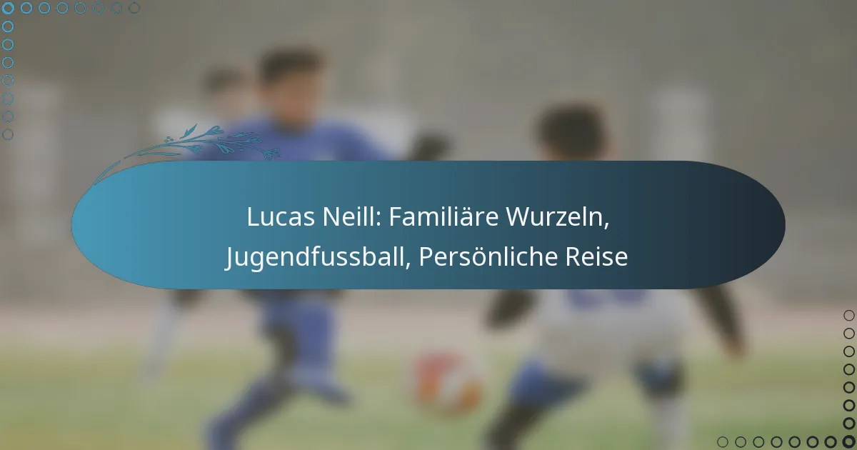 Read more about the article Lucas Neill: Familiäre Wurzeln, Jugendfussball, Persönliche Reise