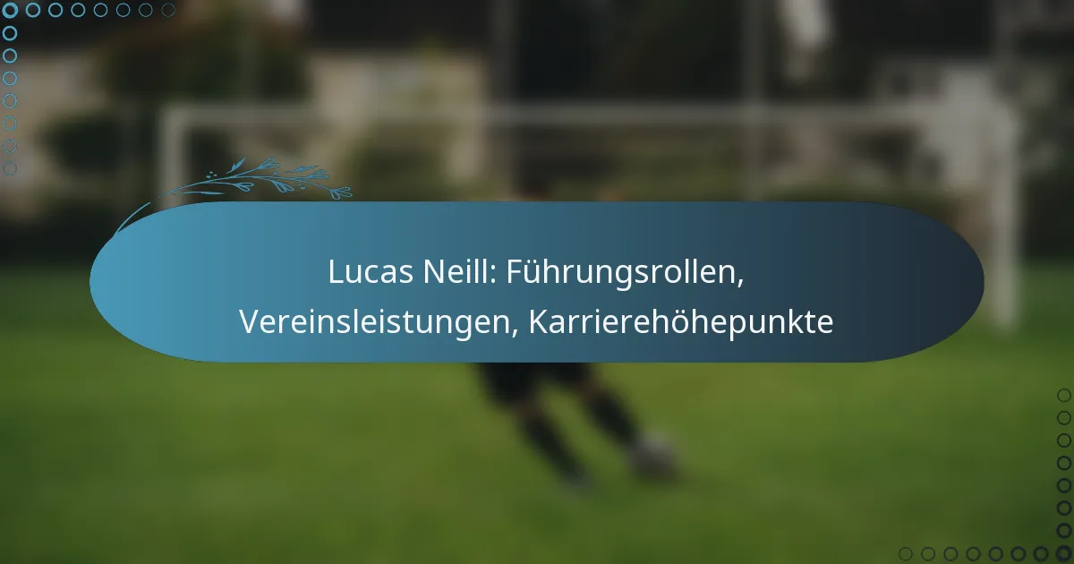 You are currently viewing Lucas Neill: Führungsrollen, Vereinsleistungen, Karrierehöhepunkte
