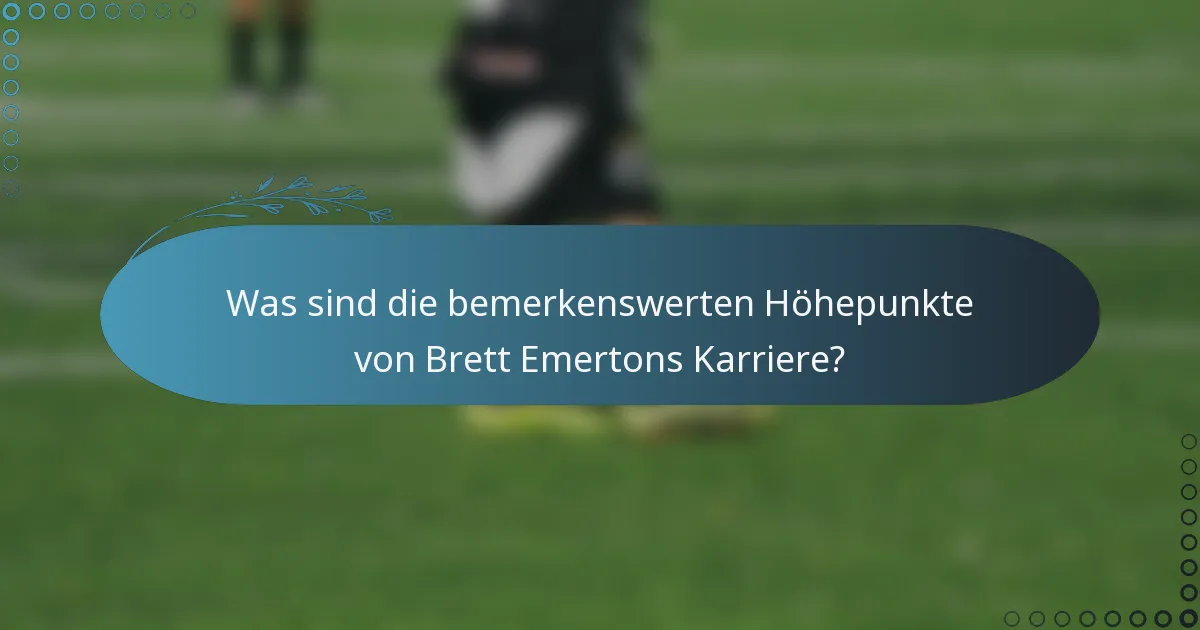 Was sind die bemerkenswerten Höhepunkte von Brett Emertons Karriere?