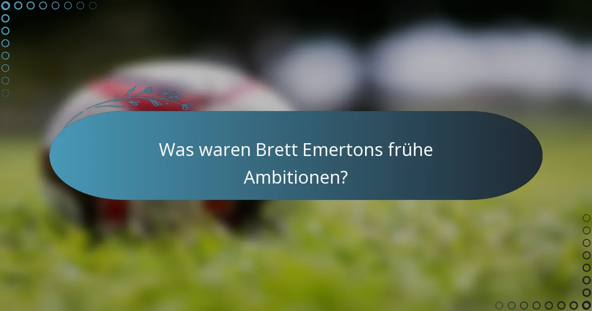 Was waren Brett Emertons frühe Ambitionen?