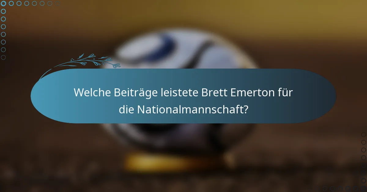 Welche Beiträge leistete Brett Emerton für die Nationalmannschaft?