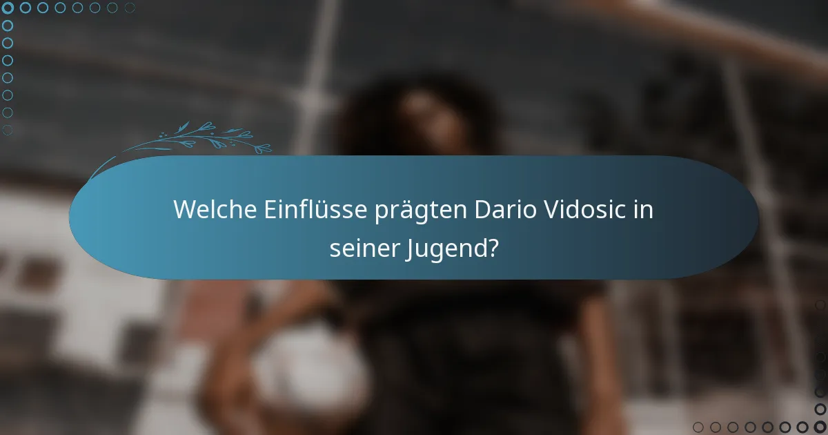 Welche Einflüsse prägten Dario Vidosic in seiner Jugend?