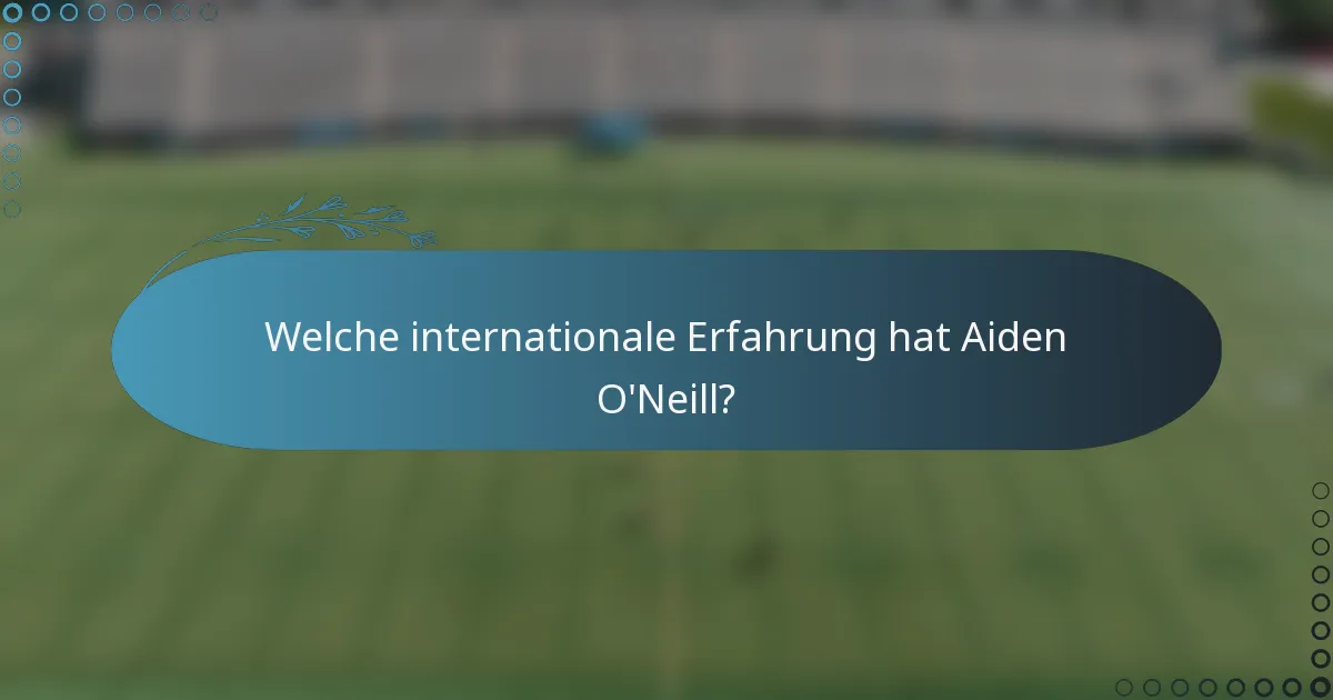 Welche internationale Erfahrung hat Aiden O'Neill?