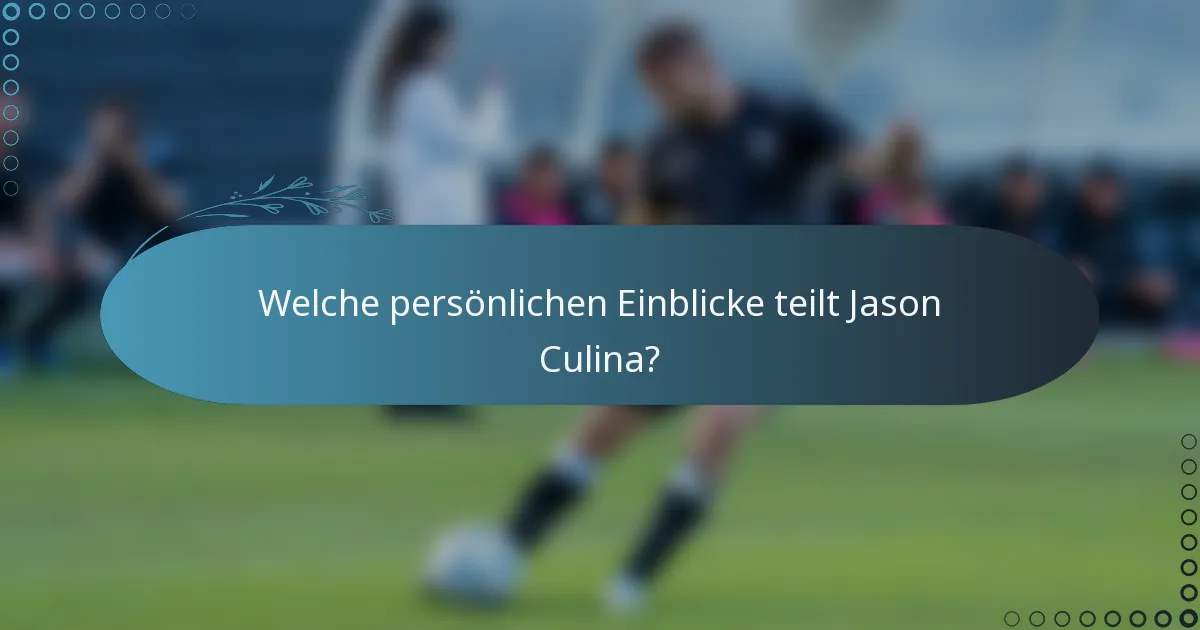 Welche persönlichen Einblicke teilt Jason Culina?