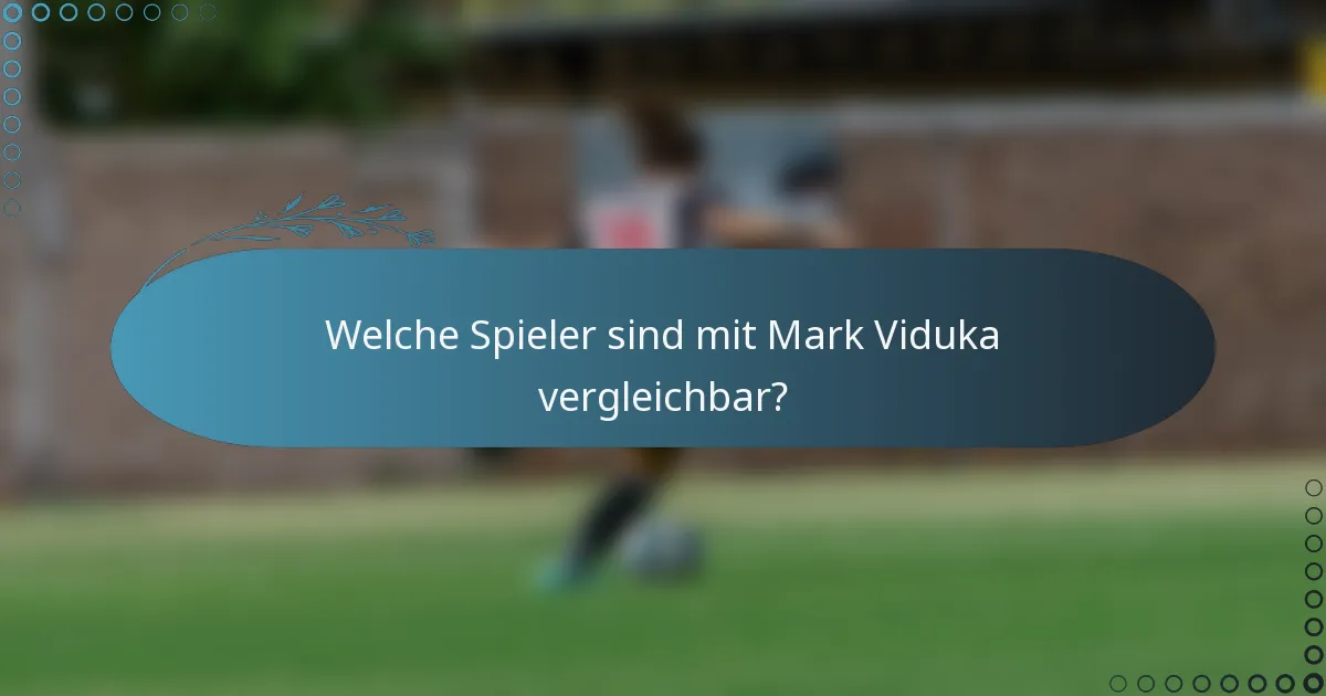 Welche Spieler sind mit Mark Viduka vergleichbar?