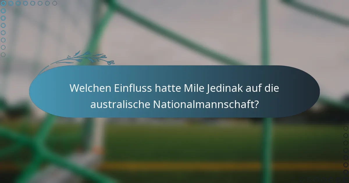 Welchen Einfluss hatte Mile Jedinak auf die australische Nationalmannschaft?