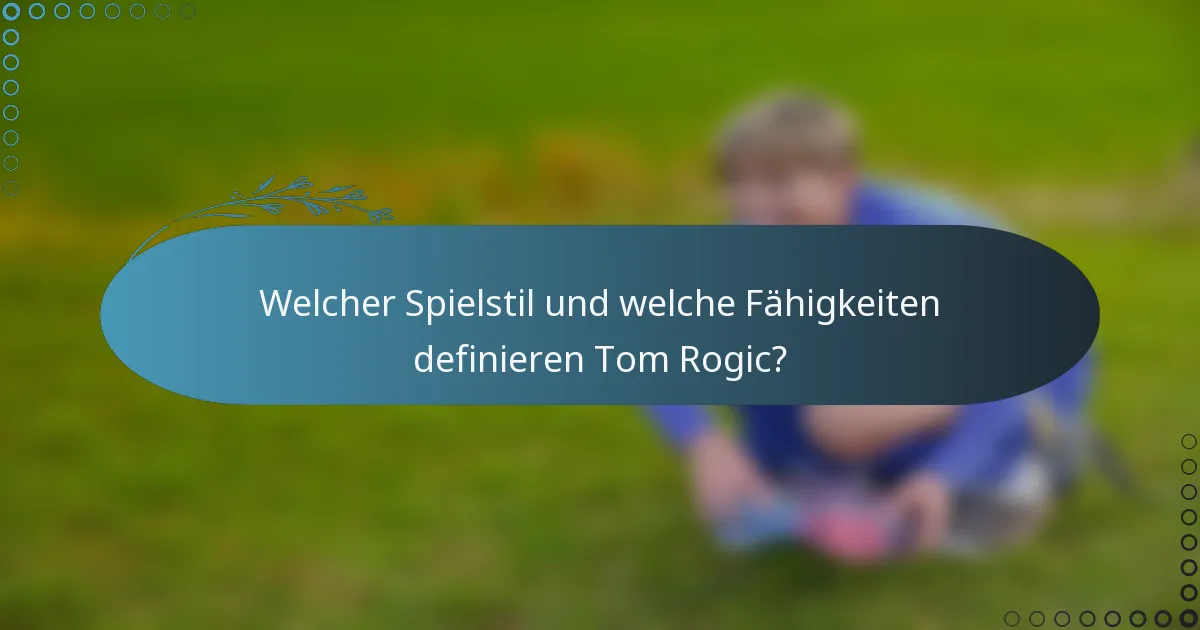 Welcher Spielstil und welche Fähigkeiten definieren Tom Rogic?