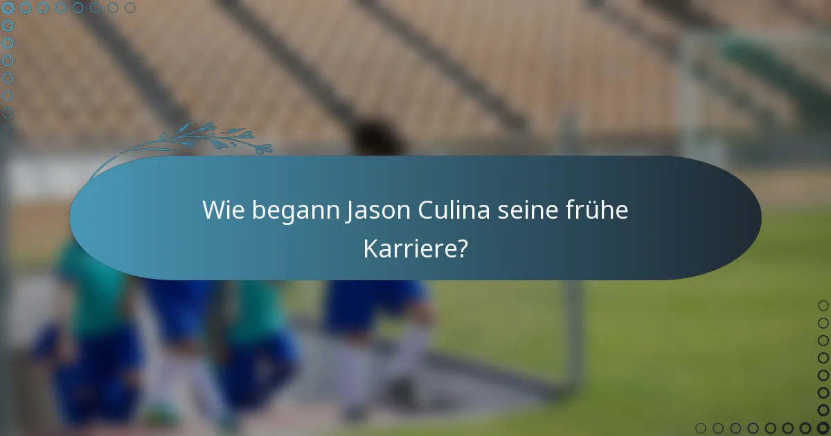 Wie begann Jason Culina seine frühe Karriere?