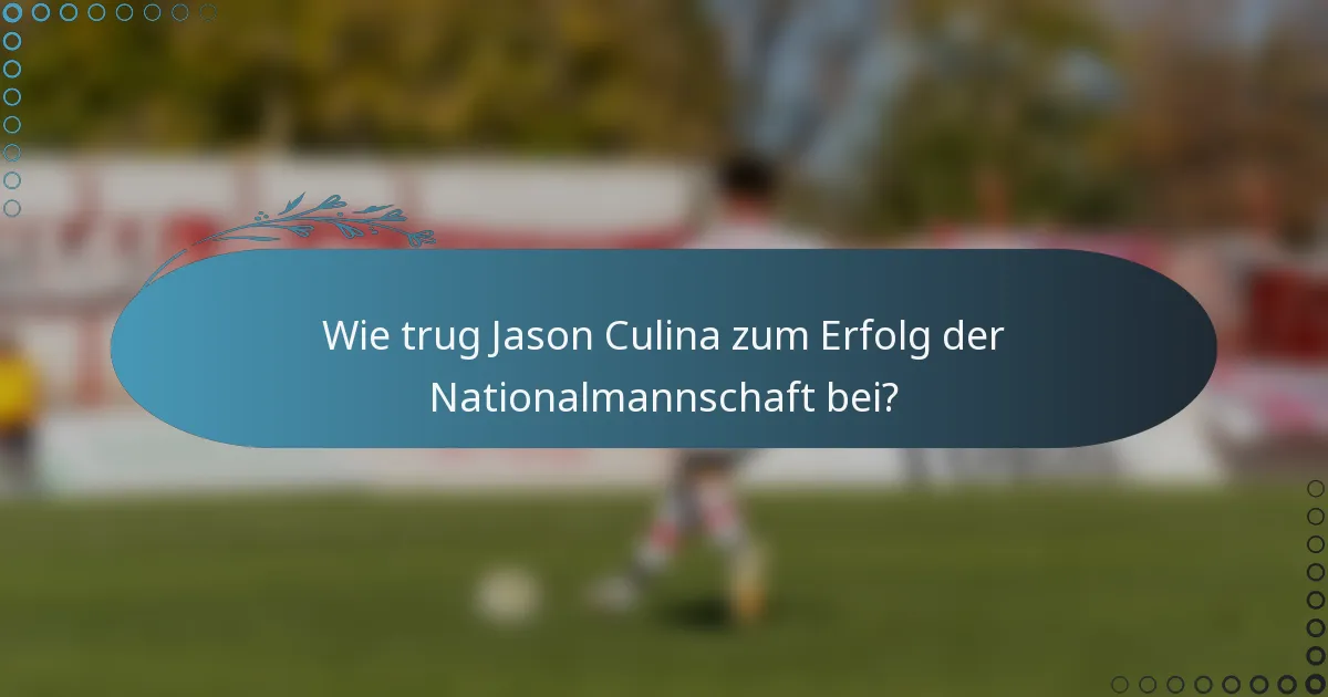 Wie trug Jason Culina zum Erfolg der Nationalmannschaft bei?