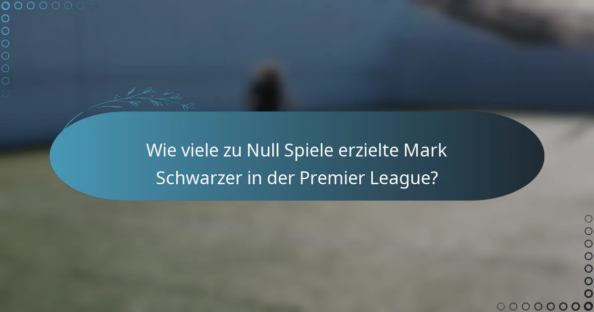 Wie viele zu Null Spiele erzielte Mark Schwarzer in der Premier League?