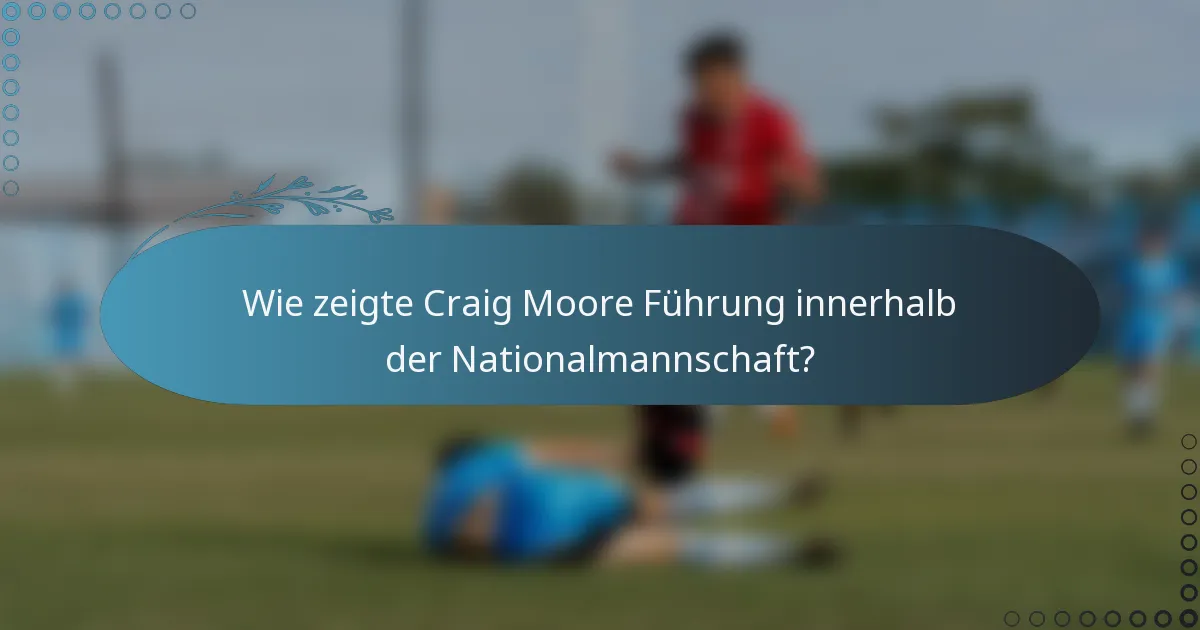Wie zeigte Craig Moore Führung innerhalb der Nationalmannschaft?